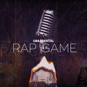 Ubbadental – Rap Game